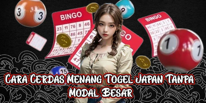 Cara Cerdas Menang Togel Japan Tanpa Modal Besar