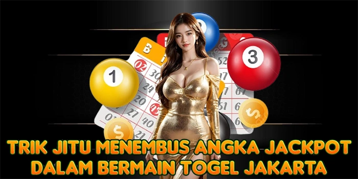 Trik Jitu Menembus Angka Jackpot Dalam Bermain Togel Jakarta