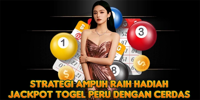 Strategi Ampuh Raih Hadiah Jackpot Togel Peru Dengan Cerdas