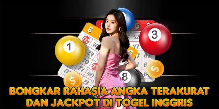 Bongkar Rahasia Angka Terakurat dan Jackpot di Togel Inggris
