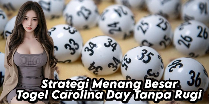 Strategi Menang Besar Togel Carolina Day Tanpa Rugi