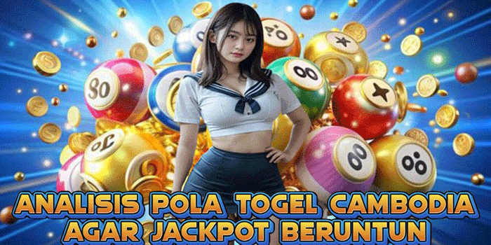 Analisis Pola Togel Cambodia Agar Jackpot Beruntun