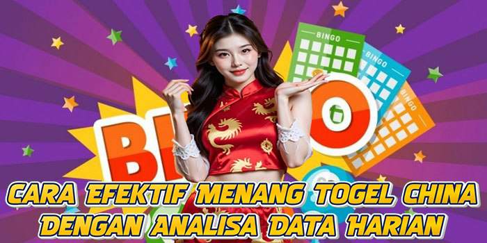 Cara Efektif Menang Togel China Dengan Analisa Data Harian