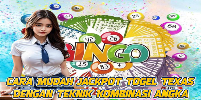 Cara Mudah Jackpot Togel Texas Dengan Teknik Kombinasi Angka