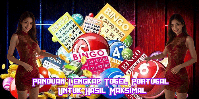 Panduan Lengkap Togel Portugal Untuk Hasil Maksimal