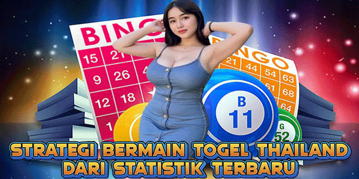 Strategi Bermain Togel Thailand Dari Statistik Terbaru