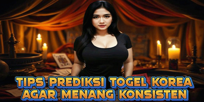 Tips Prediksi Togel Korea Agar Menang Konsisten